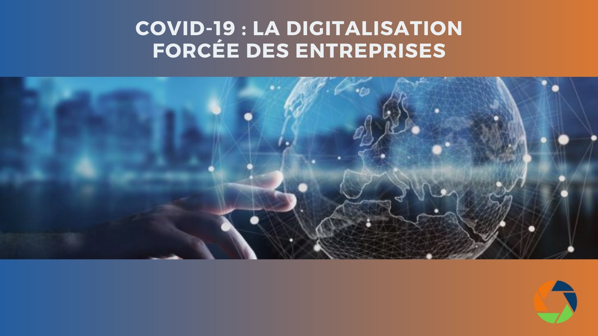 Lire la suite à propos de l’article Covid-19 : la digitalisation forcée des entreprises, quel bilan ?