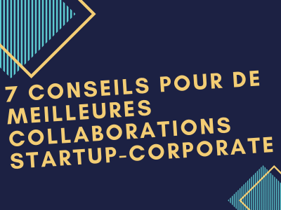 You are currently viewing 7 conseils pour une meilleure collaboration startup-corporate